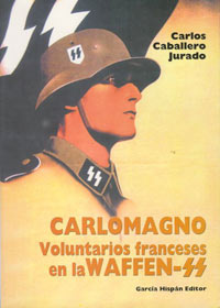 CARLOMAGNO - Voluntarios franceses en la Waffen SS - CARLOS CABALLERO JURADO