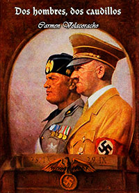 Dos hombres, dos caudillos - Hitler y Mussolini - Carmen Velacoracho
