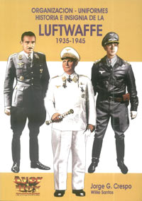 LUFTWAFFE - Organización, Uniformes, Historia e Insignias de la Luftwaffe  - 1935-45 - Jorge G. Crespo