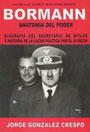 Bormann. Anatomía del poder - Biografía del secretario de Hitler e historia de la lucha política por el III Reich - Jorge Gonzalez Crespo