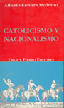 Catolicismo y Nacionalismo - Alberto Ezcurra Medrano