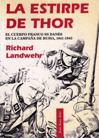 LA ESTIRPE DE THOR - El cuerpo franco SS danés en la Campaña de Rusia. 1941-1943 - RICHARD LANDWEHR