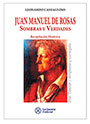 Juan Manuel de Rosas: Sombras y verdades - Leonardo Castagnino