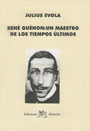 René Guénon: Un Maestro de los Tiempos Últimos - Julius Evola
