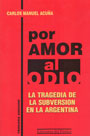 Por amor al odio (tomo I) - La tragedia de la subversión en Argentina - Carlos Manuel Acuña