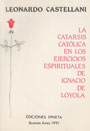 La catarsis católica en los ejercicios espirituales de Ignacio de Loyola - Leonardo Castellani