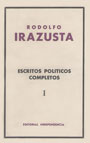 Escritos Políticos Completos 1927-1959 - Rodolfo Irazusta