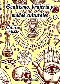 Ocultismo, brujería y modas culturales – Ensayos en religiones comparadas – Mircea Eliade