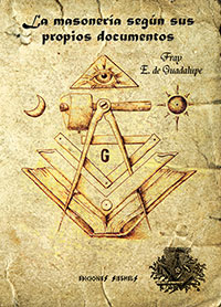 La masonería según sus propios documentos - Fray E. de Guadalupe