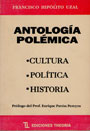 Antología polémica - Cultura – Política - Historia - Francisco Hipólito Uzal
